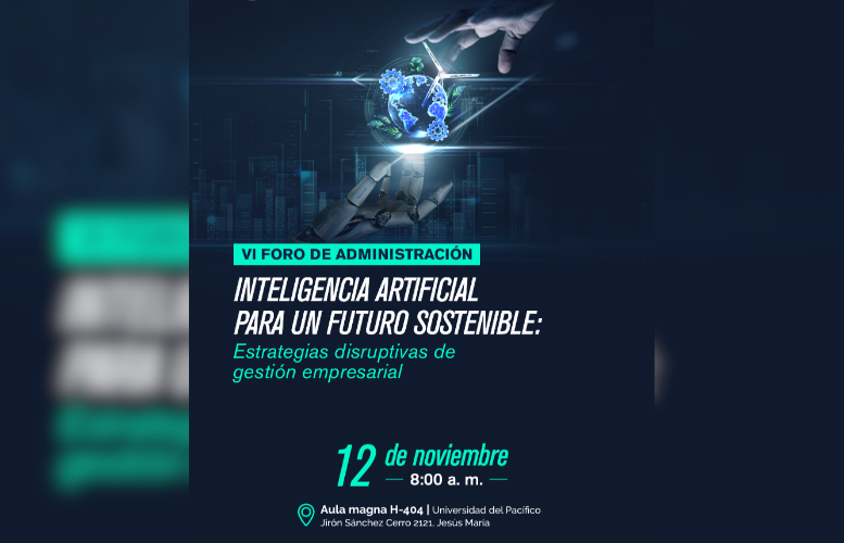 Universidad del Pacífico realizará el VI Foro de Administración: “Inteligencia Artificial para un Futuro Sostenible”